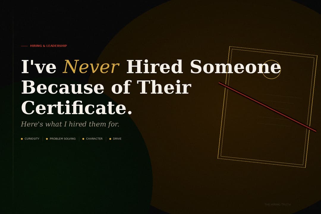 I've Never Hired Someone Because of Their Certificate. Here's What I Hired Them For.